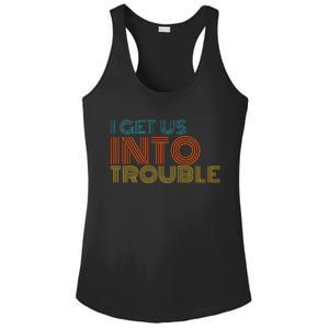 I Get Us Into Out Of Trouble Set Matching Couples Ladies PosiCharge Competitor Racerback Tank