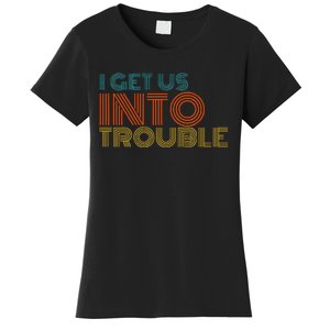 I Get Us Into Out Of Trouble Set Matching Couples Women's T-Shirt