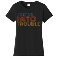 I Get Us Into Out Of Trouble Set Matching Couples Women's T-Shirt