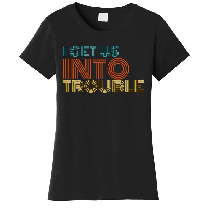 I Get Us Into Out Of Trouble Set Matching Couples Women's T-Shirt