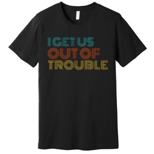 I Get Us Into Out Of Trouble Set Matching Couples Premium T-Shirt