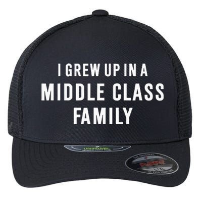 I Grew Up In A Middle Class Family Flexfit Unipanel Trucker Cap