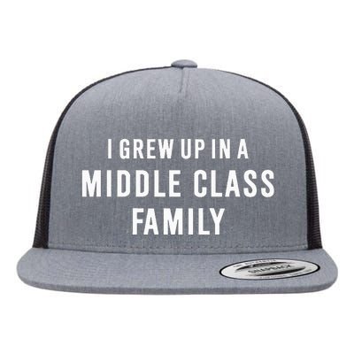 I Grew Up In A Middle Class Family Flat Bill Trucker Hat