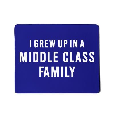 I Grew Up In A Middle Class Family Mousepad