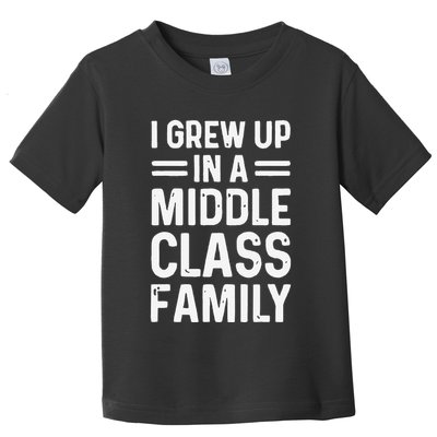 I Grew Up In A Middle Class Family Toddler T-Shirt