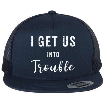 I Get Us Into Trouble Set Funny Gift Matching Best Friend Great Gift Flat Bill Trucker Hat