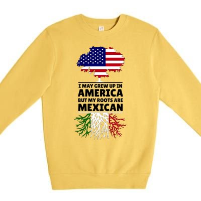 I Grew Up In America But My Roots Are Mexican Premium Crewneck Sweatshirt