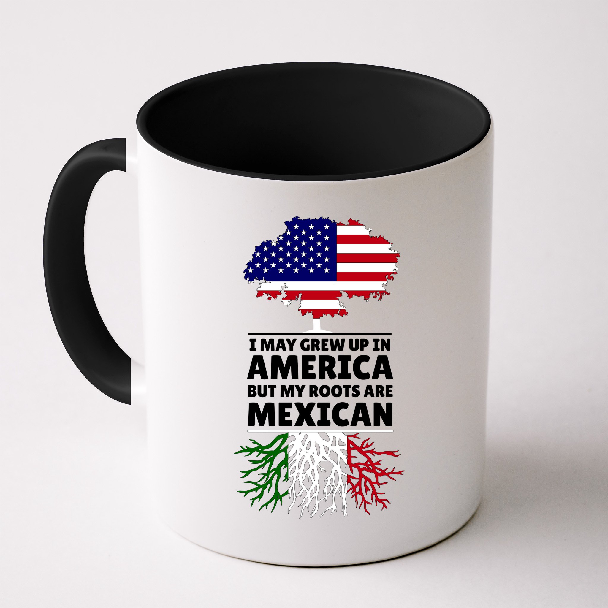 I Grew Up In America But My Roots Are Mexican Mug