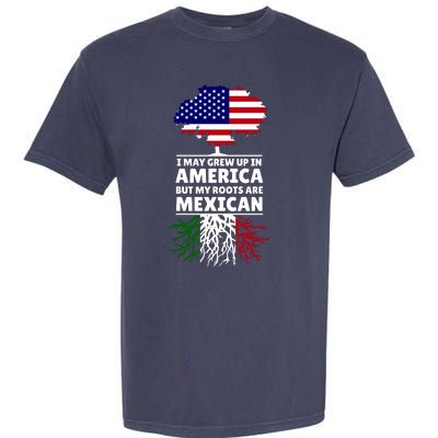 I Grew Up In America But My Roots Are Mexican Garment-Dyed Heavyweight T-Shirt