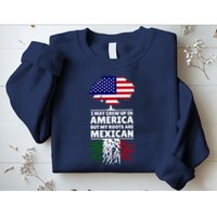 I Grew Up In America But My Roots Are Mexican Sweatshirt
