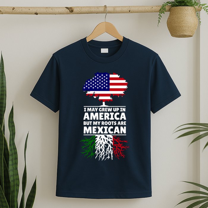 I Grew Up In America But My Roots Are Mexican T-Shirt