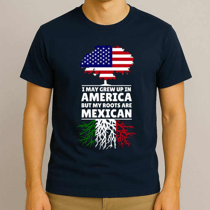 I Grew Up In America But My Roots Are Mexican T-Shirt