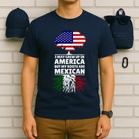 I Grew Up In America But My Roots Are Mexican T-Shirt