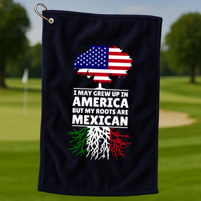 I Grew Up In America But My Roots Are Mexican Golf Towel