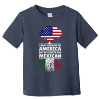 I Grew Up In America But My Roots Are Mexican Toddler T-Shirt
