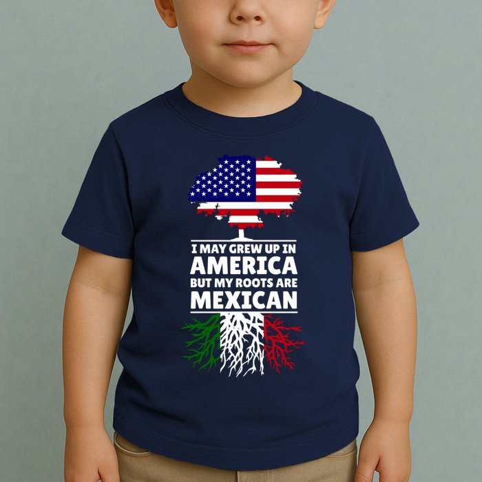 I Grew Up In America But My Roots Are Mexican Toddler T-Shirt