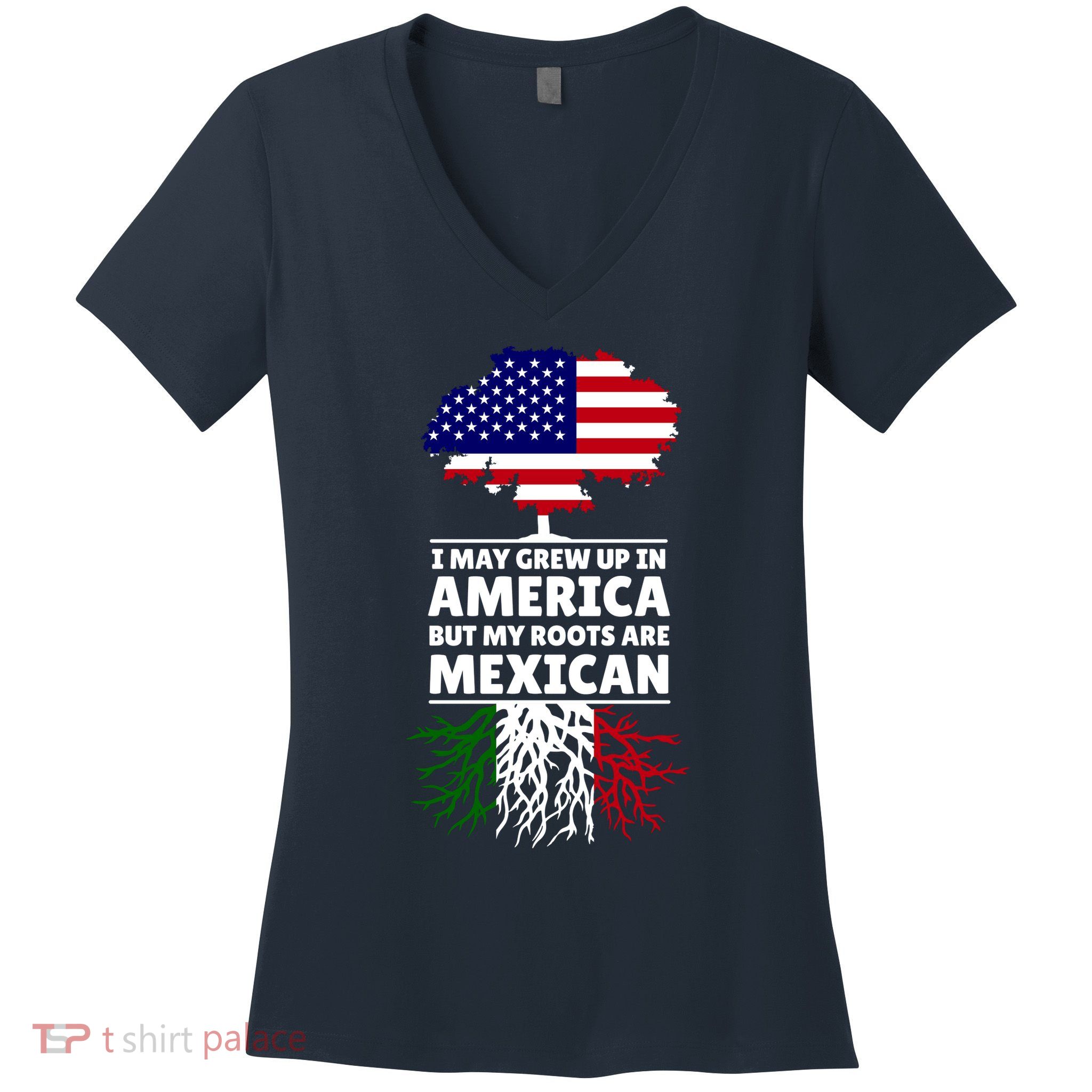 I Grew Up In America But My Roots Are Mexican Women's V-Neck T-Shirt