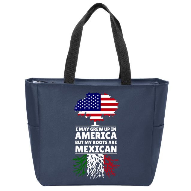 I Grew Up In America But My Roots Are Mexican Zip Tote Bag