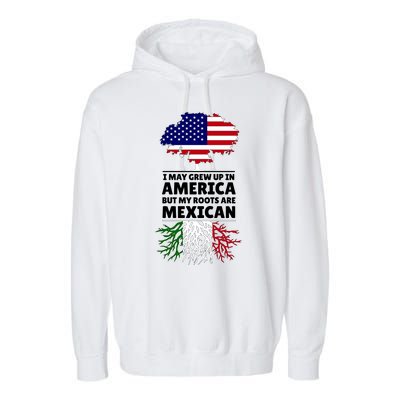 I Grew Up In America But My Roots Are Mexican Garment-Dyed Fleece Hoodie