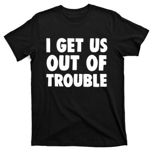 I Get Us Into Out of Trouble set Matching Couples Funny T-Shirt