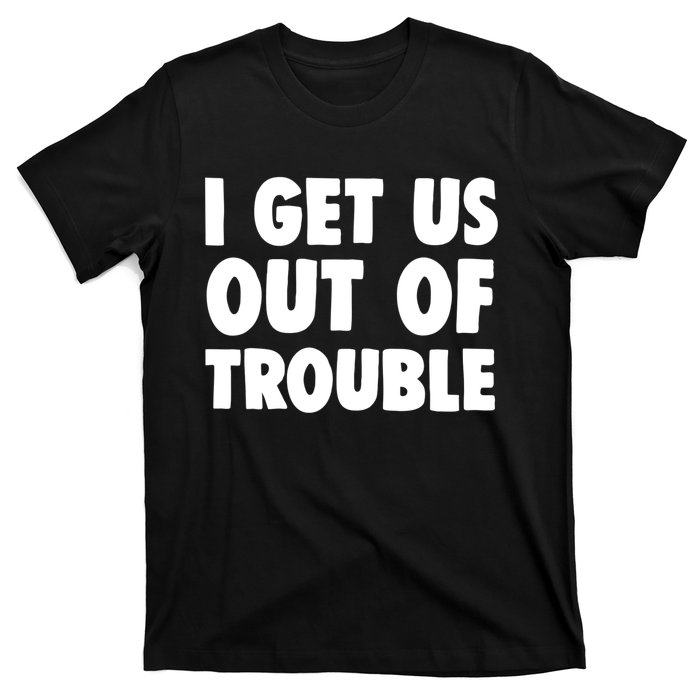 I Get Us Into Out of Trouble set Matching Couples Funny T-Shirt