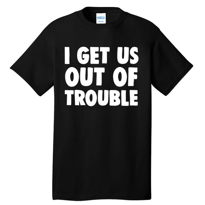 I Get Us Into Out of Trouble set Matching Couples Funny Tall T-Shirt