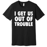 I Get Us Into Out of Trouble set Matching Couples Funny Premium T-Shirt