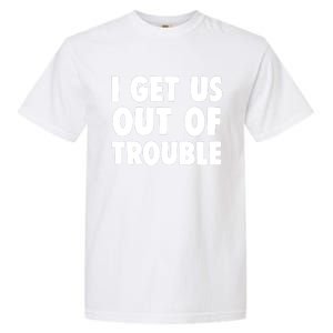 I Get Us Into Out of Trouble set Matching Couples Funny Garment-Dyed Heavyweight T-Shirt