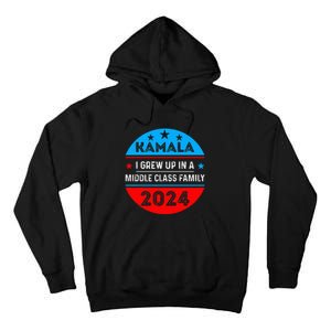 I Grew Up In A Middle Class Family Proud Kamala Harris 2024 Tall Hoodie