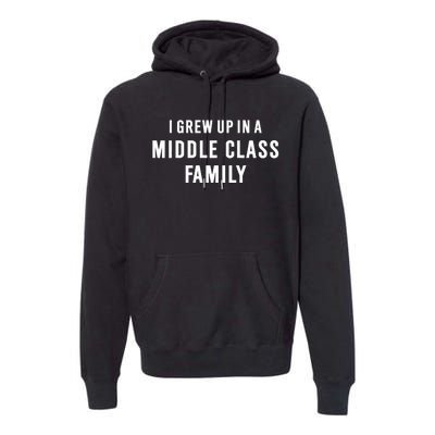 I Grew Up In A Middle Class Family Premium Hoodie