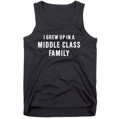 I Grew Up In A Middle Class Family Tank Top