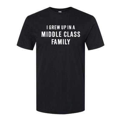 I Grew Up In A Middle Class Family Softstyle CVC T-Shirt