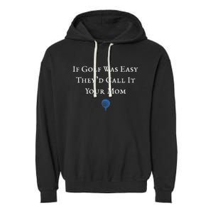 If Golf Was Easy They'd Call It Your Mom  Distressed  Garment-Dyed Fleece Hoodie