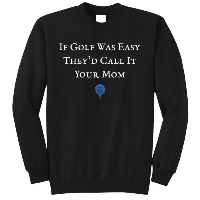 If Golf Was Easy They'd Call It Your Mom  Distressed  Tall Sweatshirt