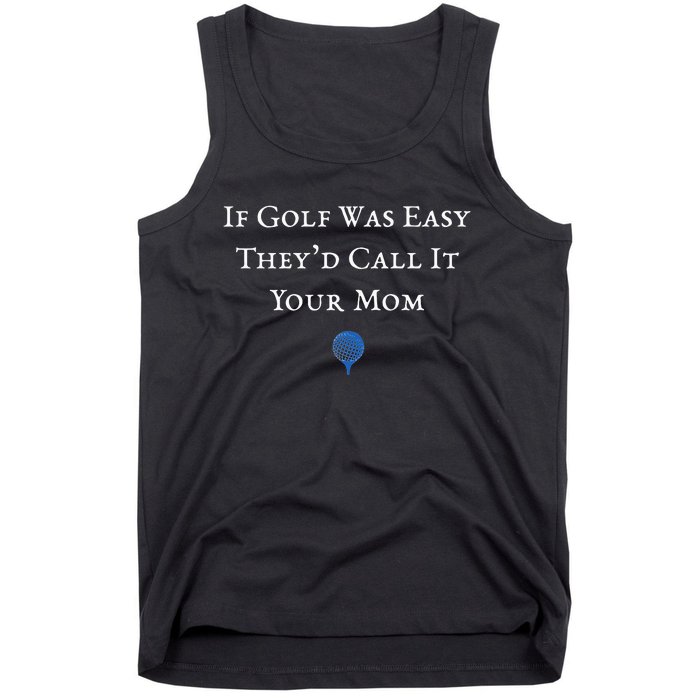 If Golf Was Easy They'd Call It Your Mom  Distressed  Tank Top