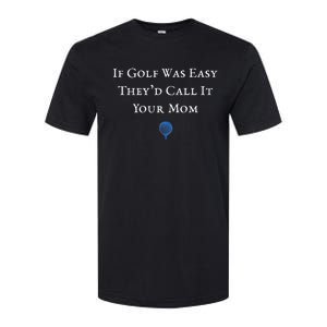 If Golf Was Easy They'd Call It Your Mom  Distressed  Softstyle CVC T-Shirt