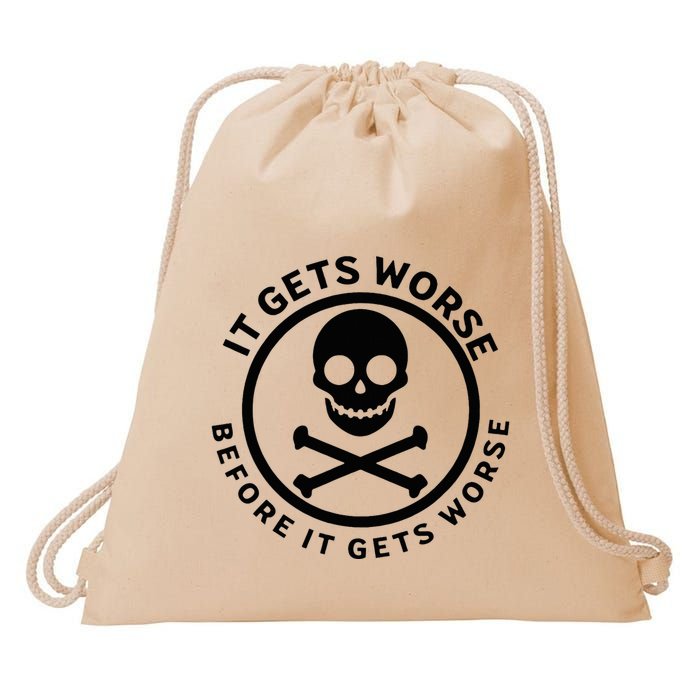 It Gets Worse Before It Gets Worse Drawstring Bag