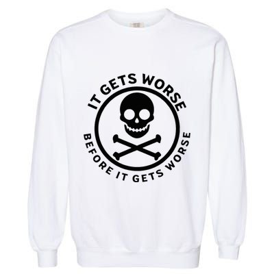 It Gets Worse Before It Gets Worse Garment-Dyed Sweatshirt