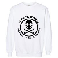 It Gets Worse Before It Gets Worse Garment-Dyed Sweatshirt