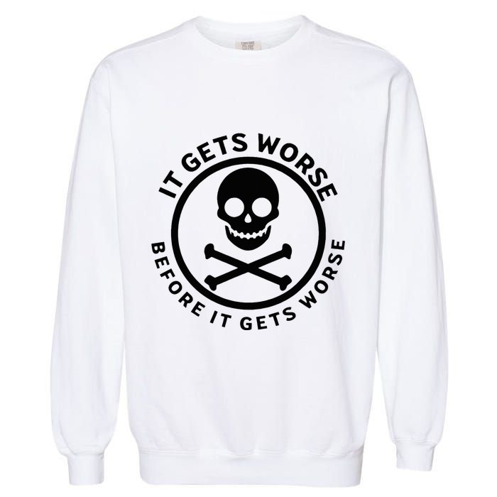 It Gets Worse Before It Gets Worse Garment-Dyed Sweatshirt