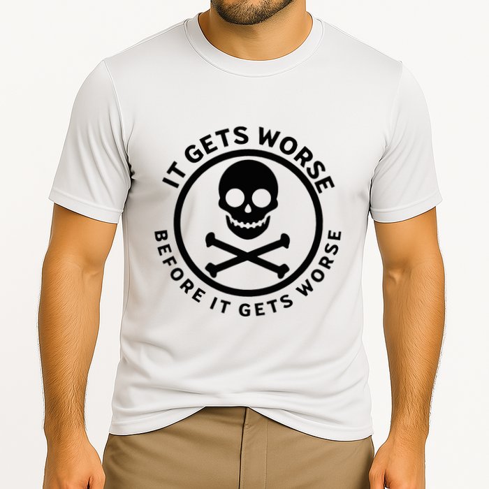 It Gets Worse Before It Gets Worse Performance Shirt