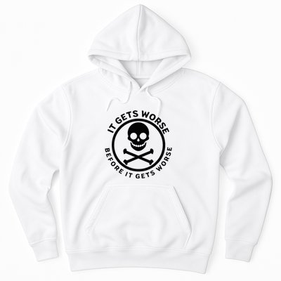 It Gets Worse Before It Gets Worse Hoodie