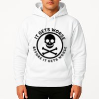 It Gets Worse Before It Gets Worse Hoodie