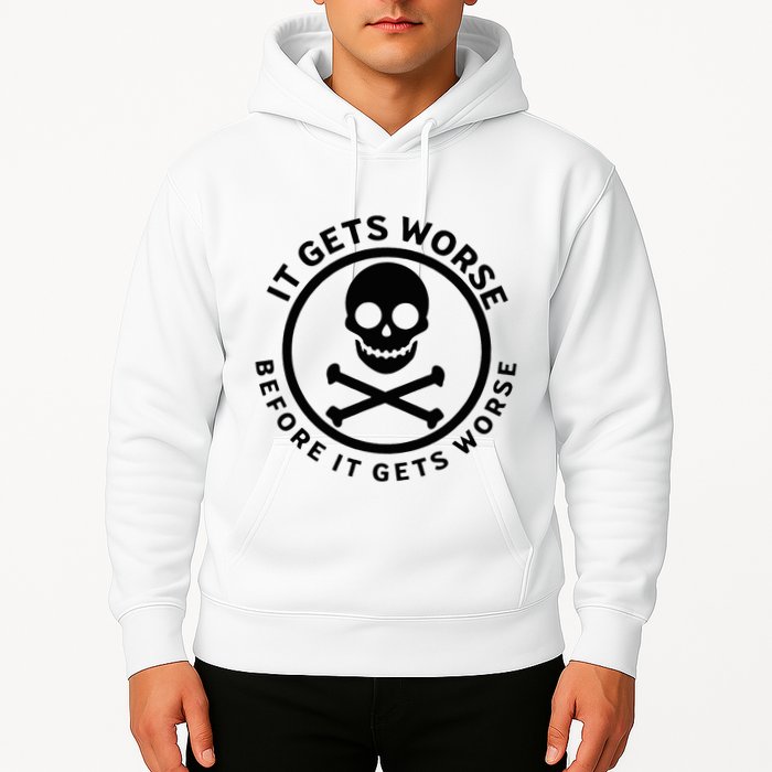 It Gets Worse Before It Gets Worse Hoodie