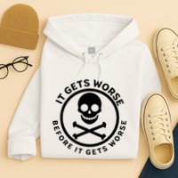 It Gets Worse Before It Gets Worse Hoodie