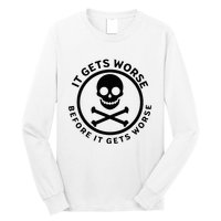 It Gets Worse Before It Gets Worse Long Sleeve Shirt