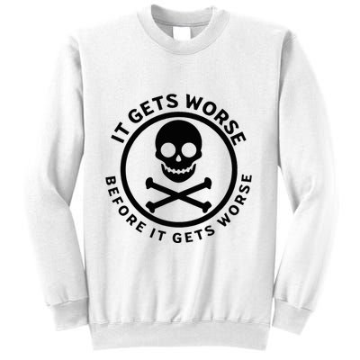 It Gets Worse Before It Gets Worse Sweatshirt