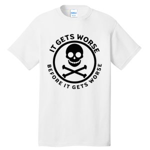 It Gets Worse Before It Gets Worse Tall T-Shirt