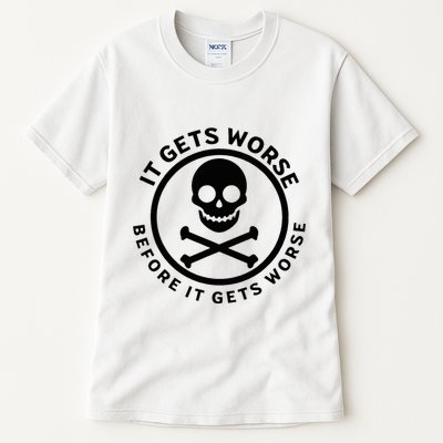 It Gets Worse Before It Gets Worse Tall T-Shirt