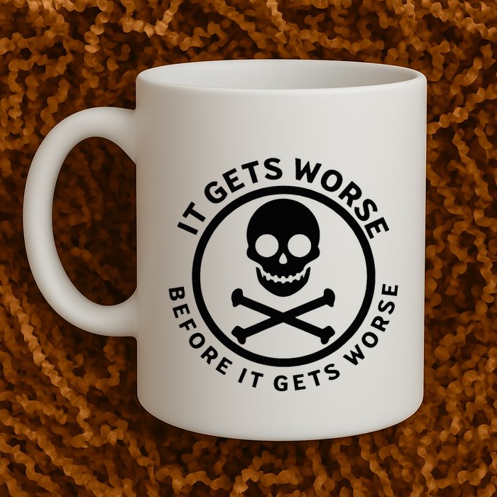 It Gets Worse Before It Gets Worse Mug